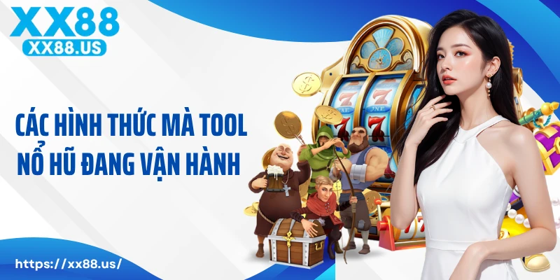 Các hình thức mà tool nổ hũ đang vận hành